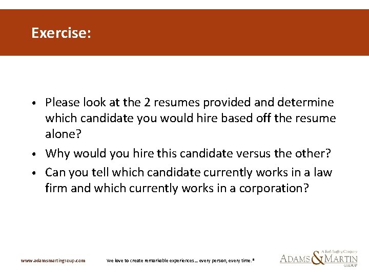 Exercise: Please look at the 2 resumes provided and determine which candidate you would