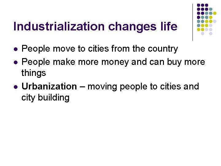 Industrialization changes life l l l People move to cities from the country People