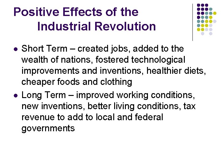 Positive Effects of the Industrial Revolution l l Short Term – created jobs, added