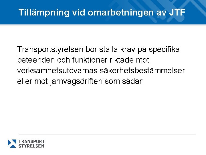 Tillämpning vid omarbetningen av JTF Transportstyrelsen bör ställa krav på specifika beteenden och funktioner
