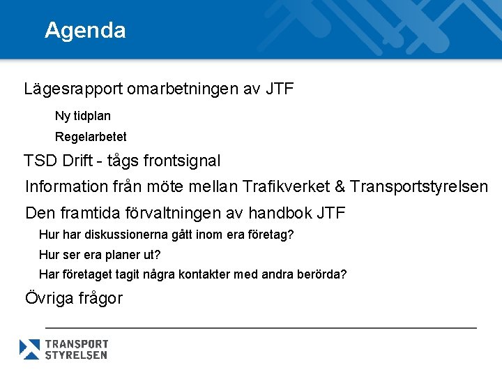 Agenda Lägesrapport omarbetningen av JTF Ny tidplan Regelarbetet TSD Drift - tågs frontsignal Information