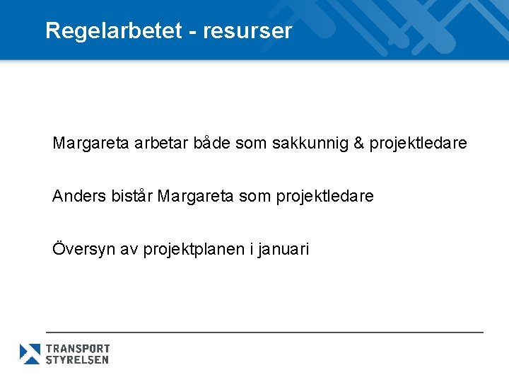 Regelarbetet - resurser Margareta arbetar både som sakkunnig & projektledare Anders bistår Margareta som