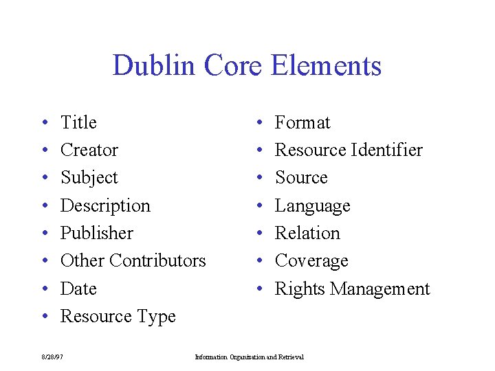 Dublin Core Elements • • Title Creator Subject Description Publisher Other Contributors Date Resource