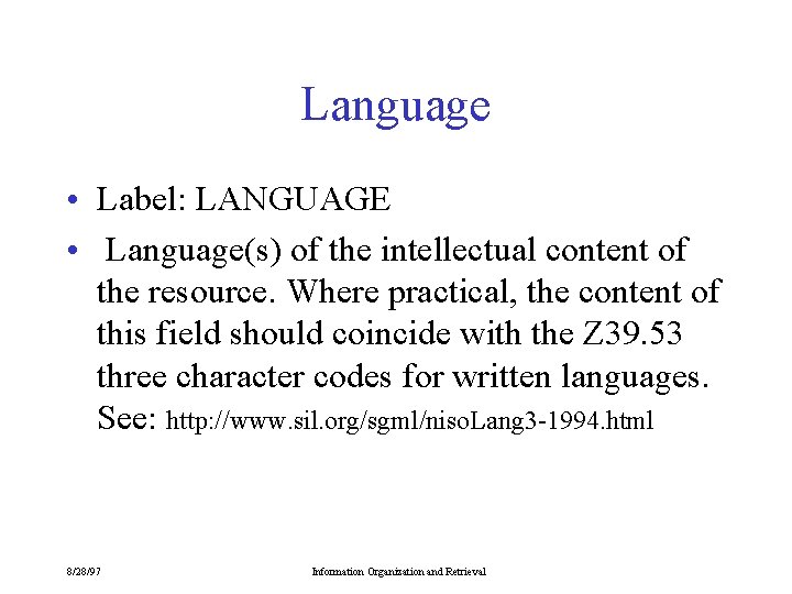 Language • Label: LANGUAGE • Language(s) of the intellectual content of the resource. Where