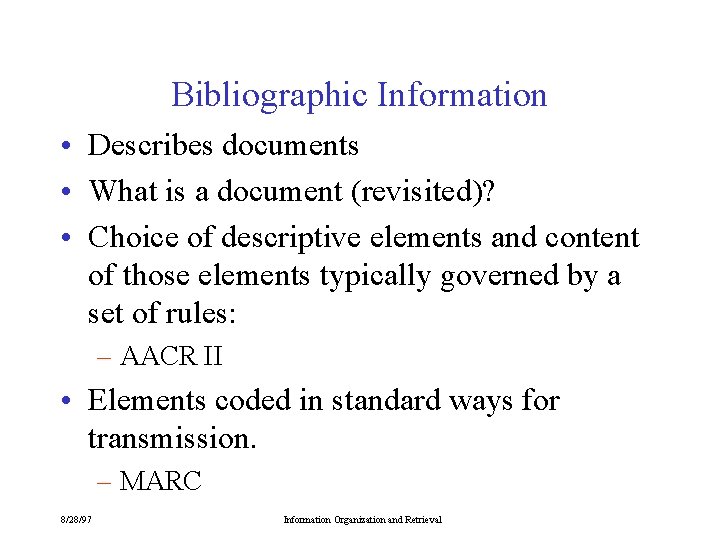 Bibliographic Information • Describes documents • What is a document (revisited)? • Choice of