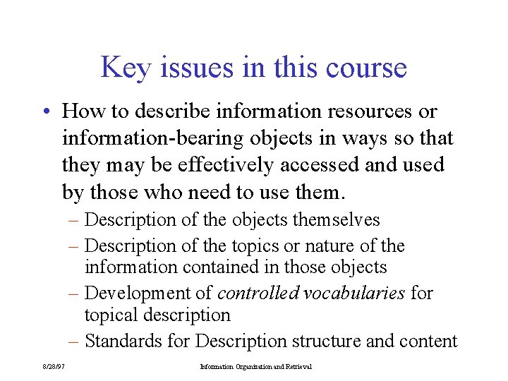 Key issues in this course • How to describe information resources or information-bearing objects