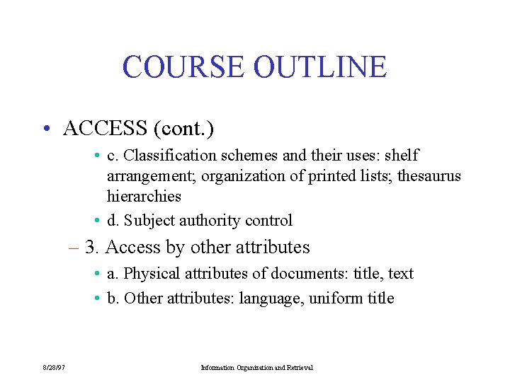 COURSE OUTLINE • ACCESS (cont. ) • c. Classification schemes and their uses: shelf