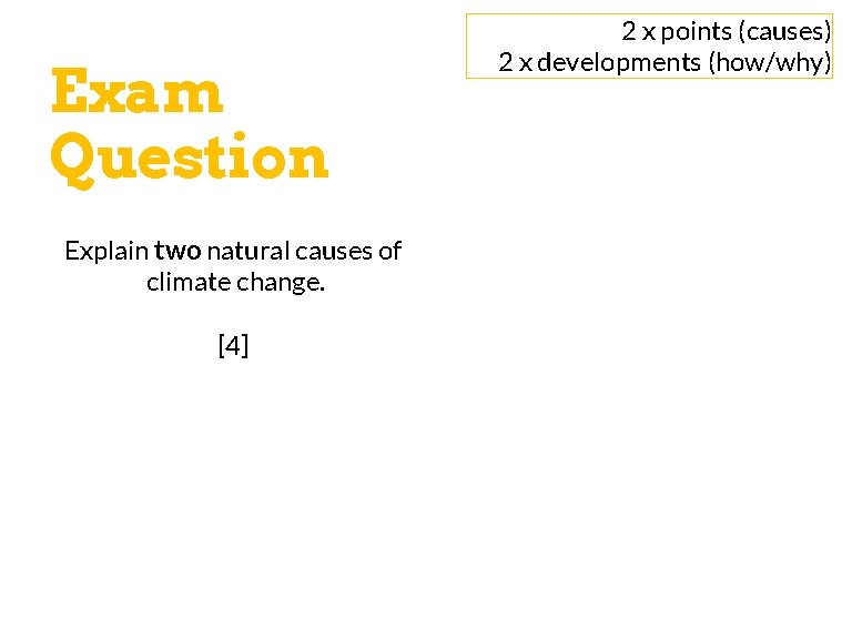 Exam Question Explain two natural causes of climate change. [4] 2 x points (causes)