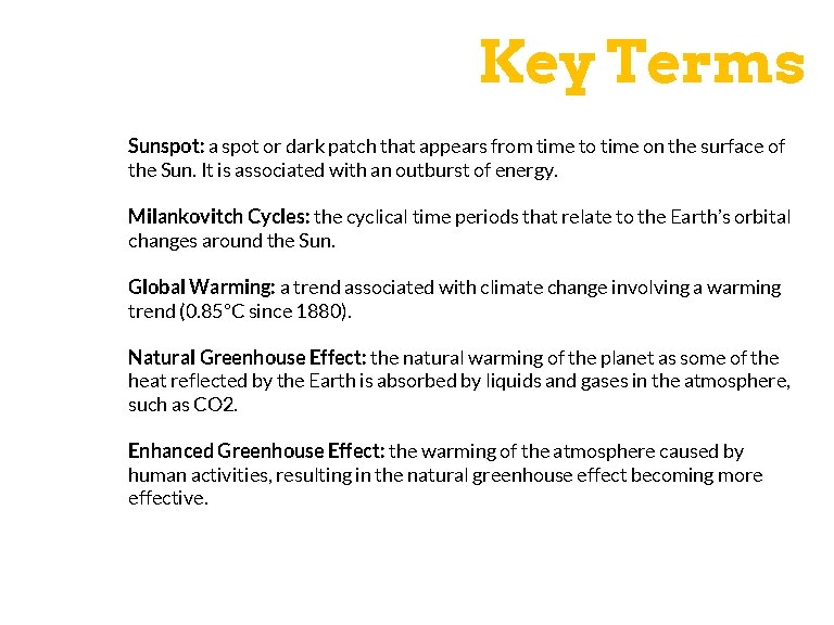 Key Terms Sunspot: a spot or dark patch that appears from time to time