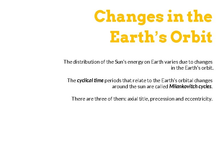 Changes in the Earth’s Orbit The distribution of the Sun’s energy on Earth varies