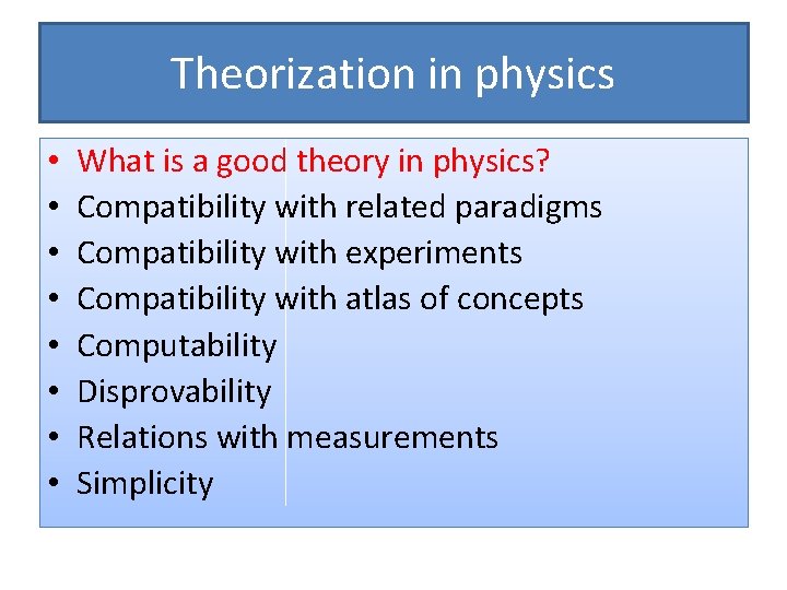 Theorization in physics • • What is a good theory in physics? Compatibility with