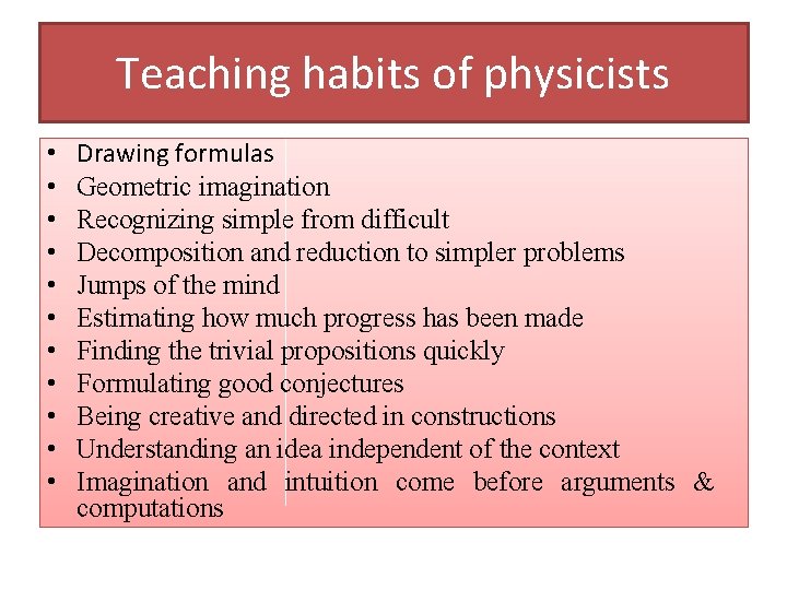 Teaching habits of physicists • • • Drawing formulas Geometric imagination Recognizing simple from