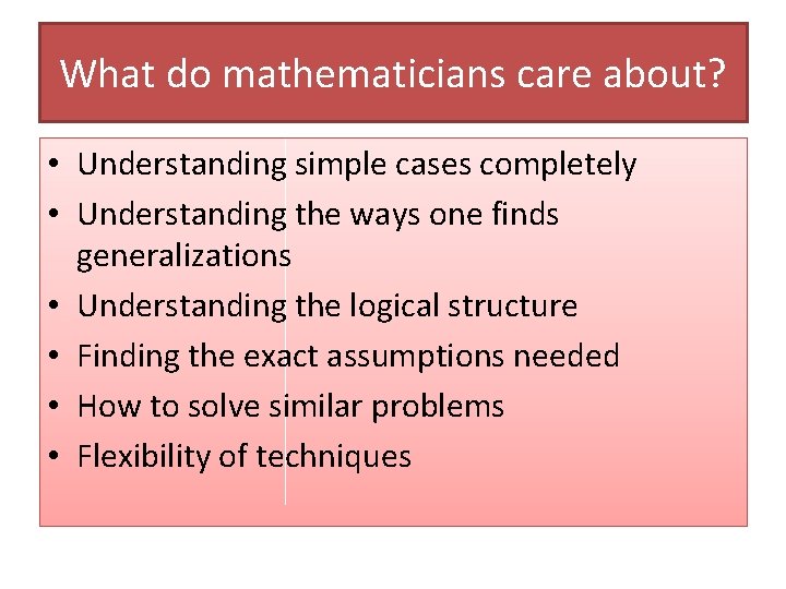 What do mathematicians care about? • Understanding simple cases completely • Understanding the ways