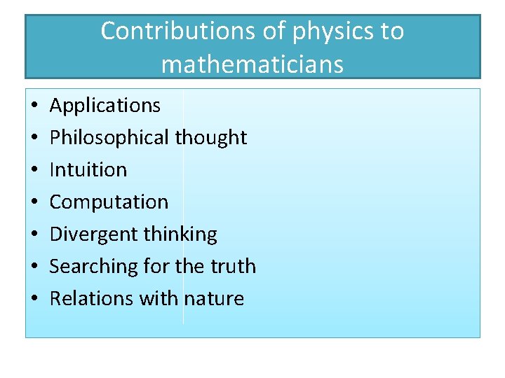 Contributions of physics to mathematicians • • Applications Philosophical thought Intuition Computation Divergent thinking
