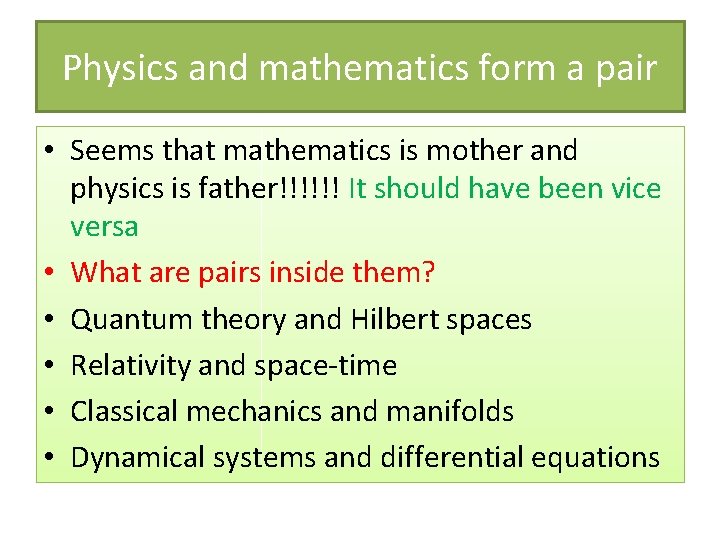Physics and mathematics form a pair • Seems that mathematics is mother and physics
