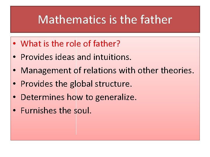 Mathematics is the father • • • What is the role of father? Provides