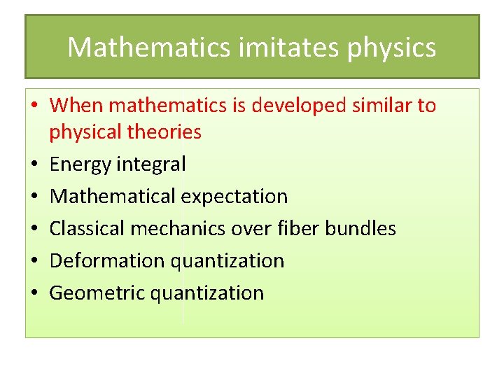Mathematics imitates physics • When mathematics is developed similar to physical theories • Energy
