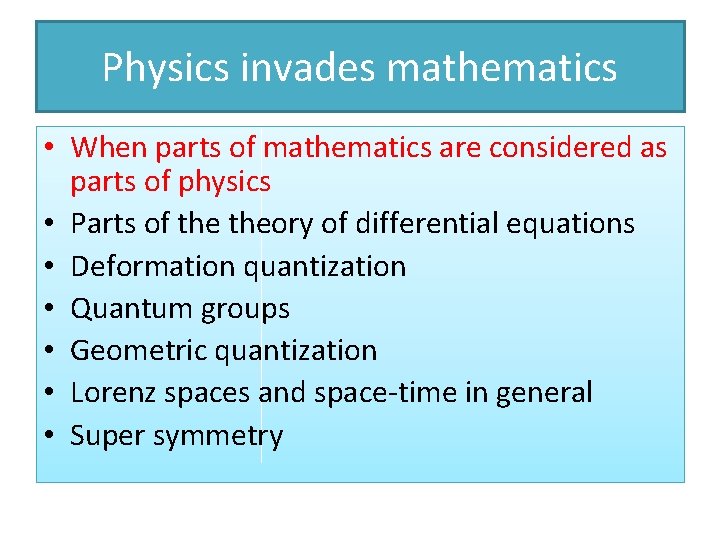 Physics invades mathematics • When parts of mathematics are considered as parts of physics