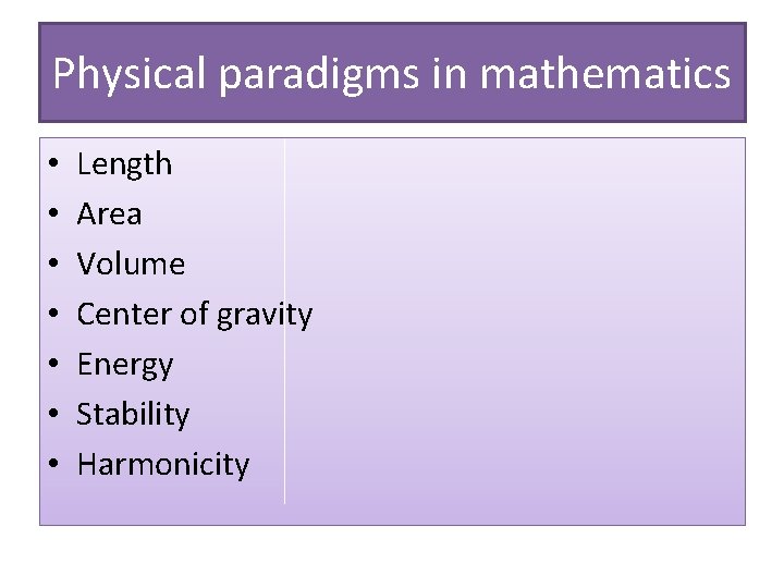 Physical paradigms in mathematics • • Length Area Volume Center of gravity Energy Stability