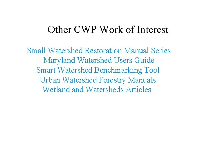 Other CWP Work of Interest Small Watershed Restoration Manual Series Maryland Watershed Users Guide