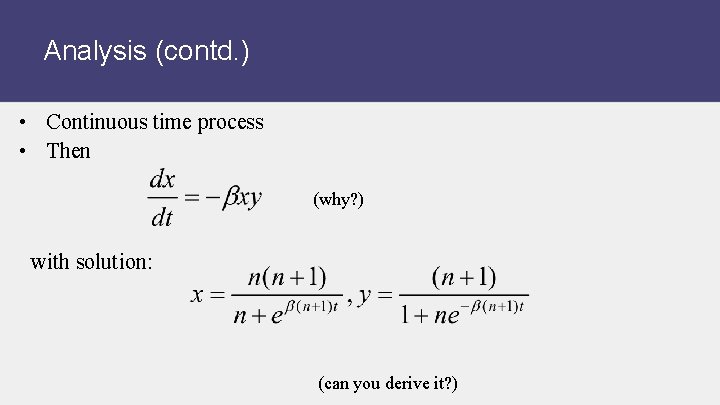 Analysis (contd. ) • Continuous time process • Then (why? ) with solution: (can