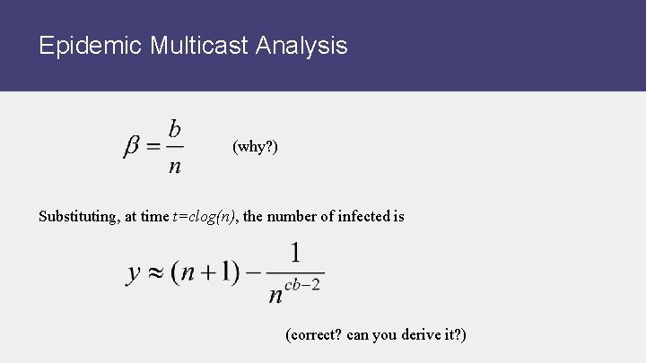 Epidemic Multicast Analysis (why? ) Substituting, at time t=clog(n), the number of infected is