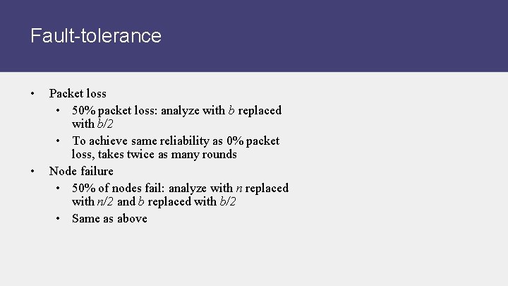 Fault-tolerance • • Packet loss • 50% packet loss: analyze with b replaced with