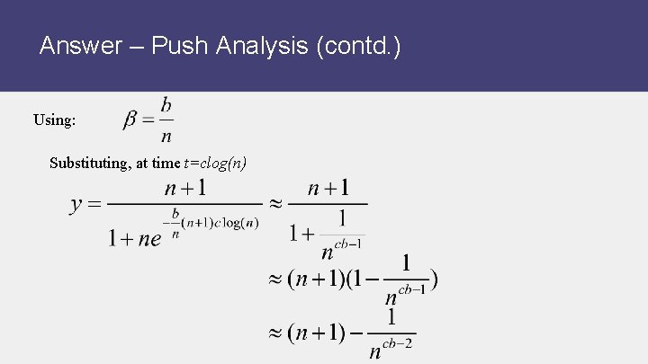 Answer – Push Analysis (contd. ) Using: Substituting, at time t=clog(n) 