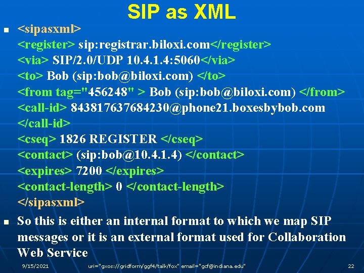 SIP as XML n n <sipasxml> <register> sip: registrar. biloxi. com</register> <via> SIP/2. 0/UDP