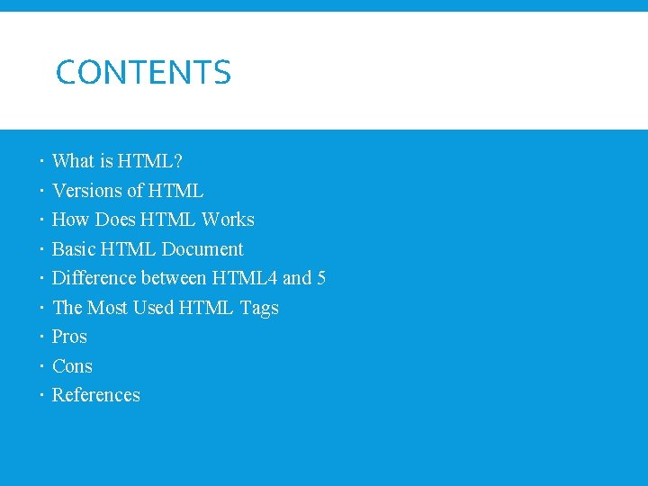 CONTENTS What is HTML? Versions of HTML How Does HTML Works Basic HTML Document