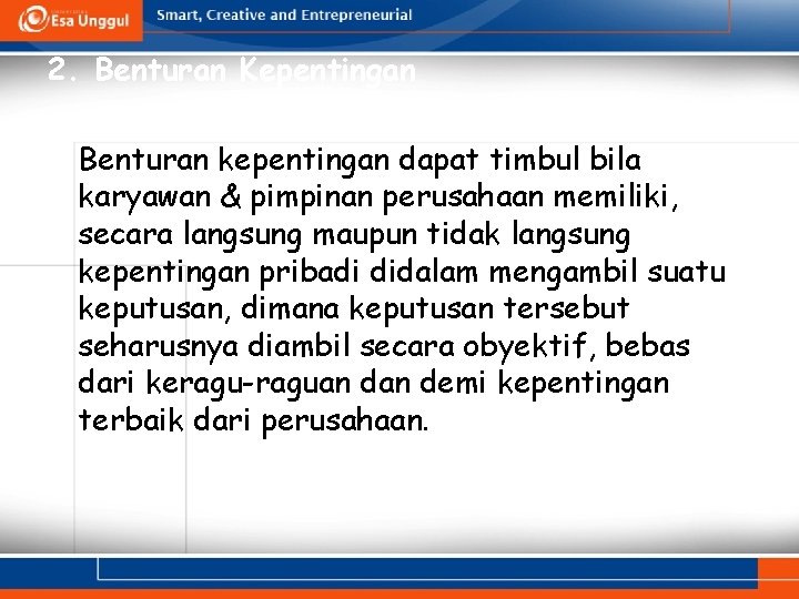 2. Benturan Kepentingan Benturan kepentingan dapat timbul bila karyawan & pimpinan perusahaan memiliki, secara