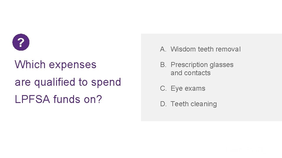 ? Which expenses are qualified to spend LPFSA funds on? A. Wisdom teeth removal