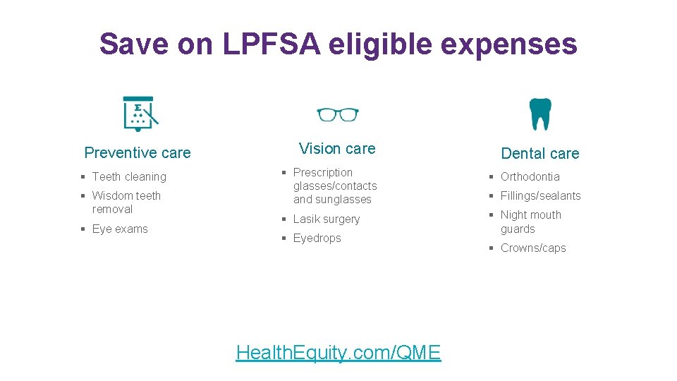 Save on LPFSA eligible expenses Preventive care § Teeth cleaning § Wisdom teeth removal