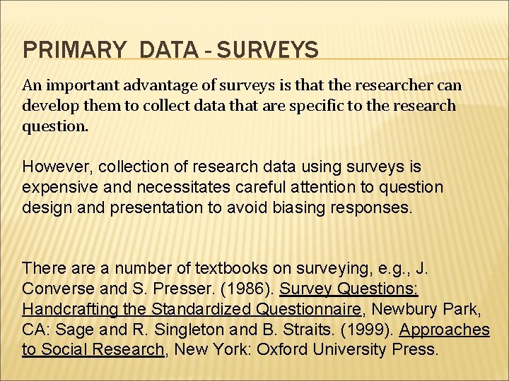 PRIMARY DATA - SURVEYS An important advantage of surveys is that the researcher can