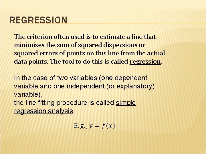 REGRESSION The criterion often used is to estimate a line that minimizes the sum