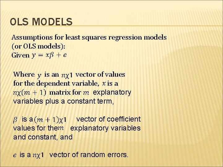 OLS MODELS Assumptions for least squares regression models (or OLS models): Given Where is