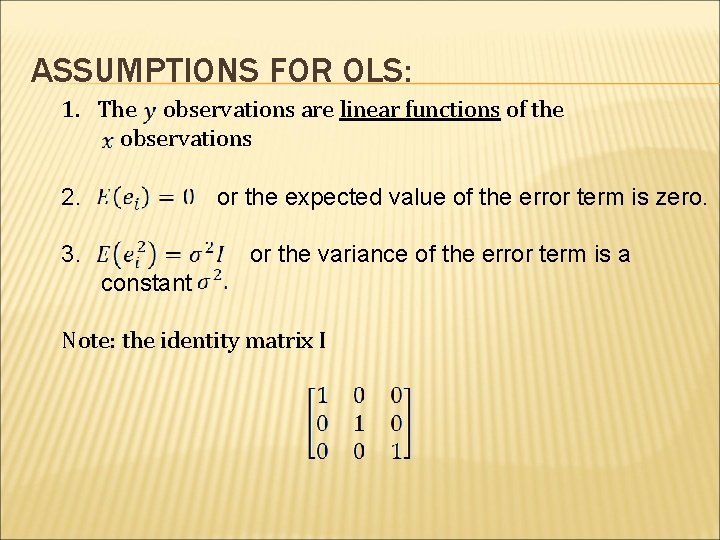 ASSUMPTIONS FOR OLS: 1. The observations are linear functions of the observations 2. or