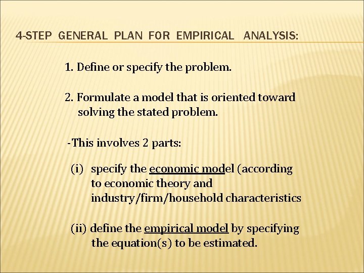 4 -STEP GENERAL PLAN FOR EMPIRICAL ANALYSIS: 1. Define or specify the problem. 2.