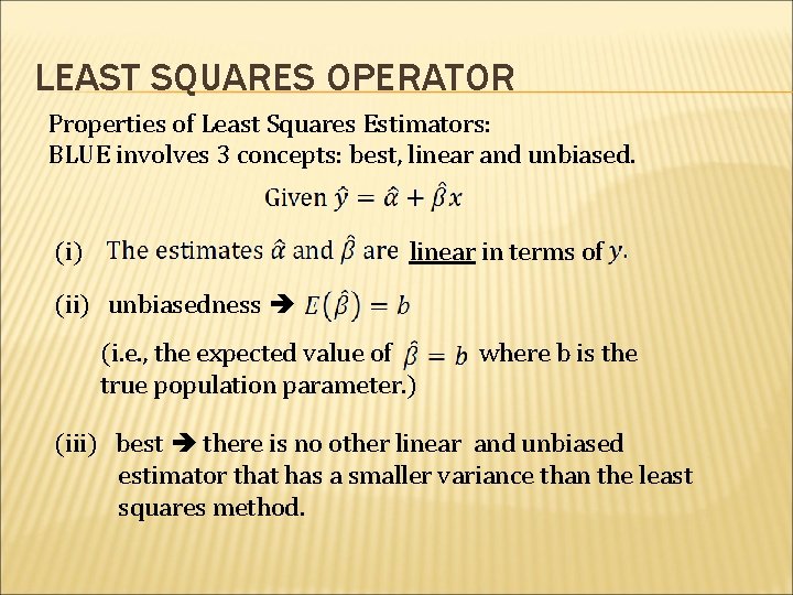 LEAST SQUARES OPERATOR Properties of Least Squares Estimators: BLUE involves 3 concepts: best, linear