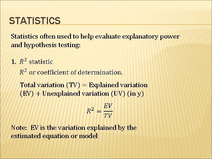 STATISTICS Statistics often used to help evaluate explanatory power and hypothesis testing: 1. Total