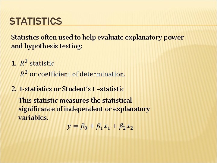 STATISTICS Statistics often used to help evaluate explanatory power and hypothesis testing: 1. 2.