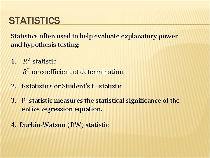 STATISTICS Statistics often used to help evaluate explanatory power and hypothesis testing: 1. 2.