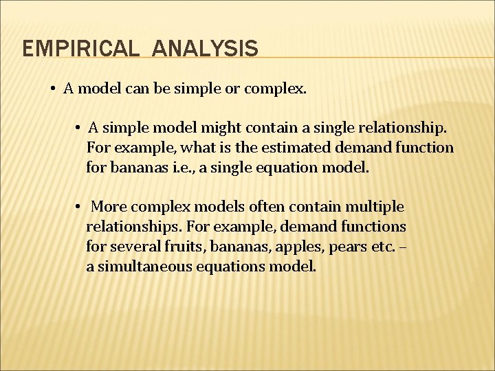EMPIRICAL ANALYSIS • A model can be simple or complex. • A simple model