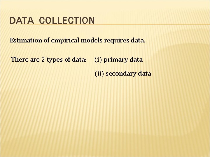 DATA COLLECTION Estimation of empirical models requires data. There are 2 types of data: