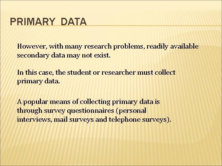 PRIMARY DATA However, with many research problems, readily available secondary data may not exist.