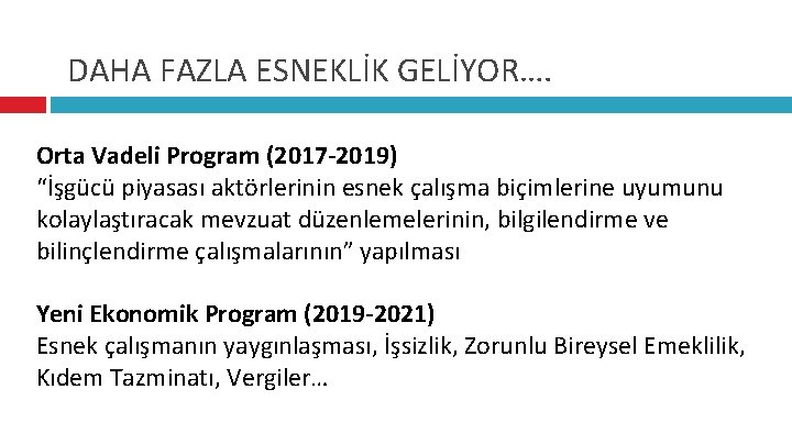 DAHA FAZLA ESNEKLİK GELİYOR…. Orta Vadeli Program (2017 -2019) “İşgücü piyasası aktörlerinin esnek çalışma