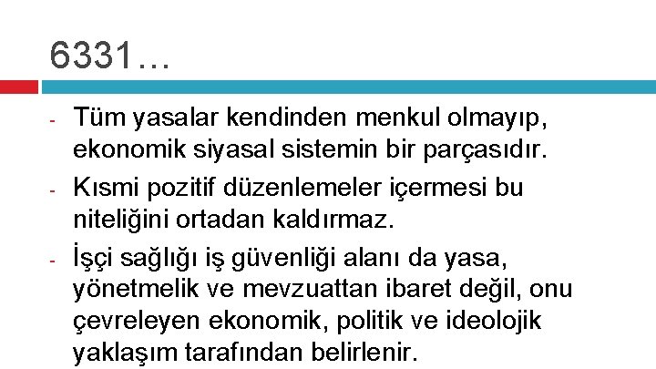 6331… - - - Tüm yasalar kendinden menkul olmayıp, ekonomik siyasal sistemin bir parçasıdır.