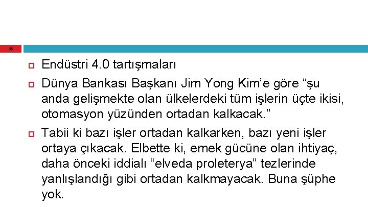 36 Endüstri 4. 0 tartışmaları Dünya Bankası Başkanı Jim Yong Kim’e göre “şu anda