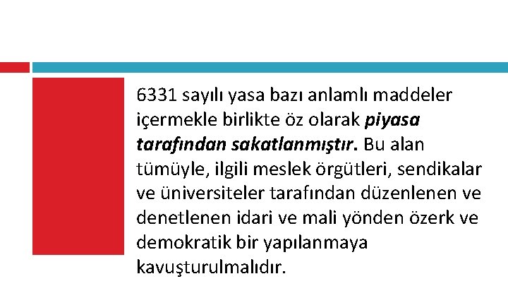 6331 sayılı yasa bazı anlamlı maddeler içermekle birlikte öz olarak piyasa tarafından sakatlanmıştır. Bu