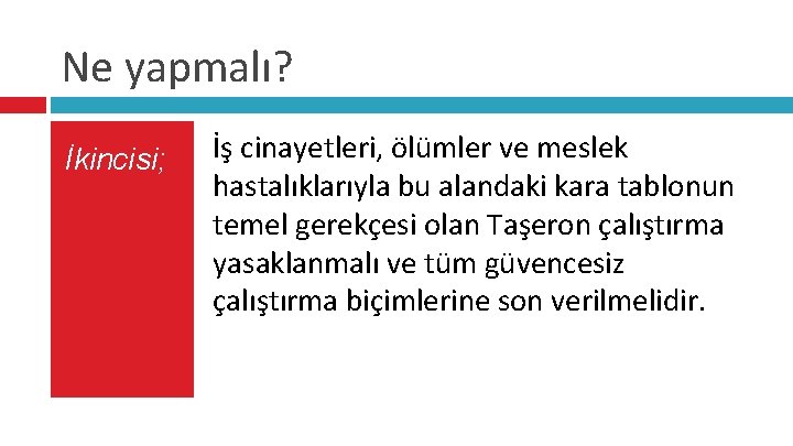 Ne yapmalı? İkincisi; İş cinayetleri, ölümler ve meslek hastalıklarıyla bu alandaki kara tablonun temel